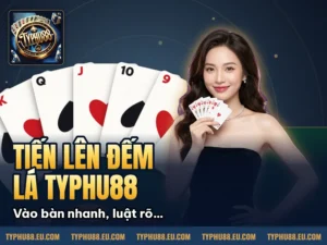 Hình minh họa bài viết: Tiến Lên Đếm Lá Typhu88: Luật chơi và chiến thuật hiệu quả