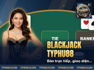 Hình minh họa bài viết: Blackjack Typhu88: Cẩm Nang Chơi Nhanh Và Chính Xác Nhất