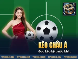Hình minh họa bài viết: Tổng Quan Kèo Châu Á Và Chiến Thuật Đặt Cược Hiệu Quả Tại Typhu88