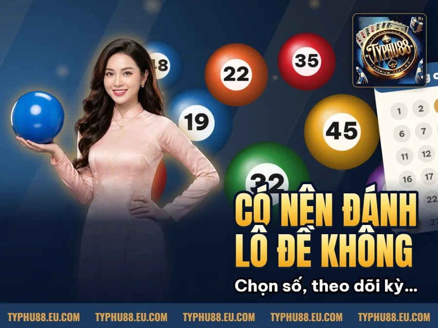 Hình minh họa bài viết: Có Nên Đánh Lô Đề Không? Điều Cần Biết Khi Tham Gia Typhu88